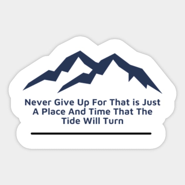 Never Give Up For That is Just A Place And Time That The Tide Will Change Sticker by VL Store